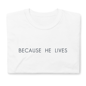 Because He Lives Tee (White & Grey)