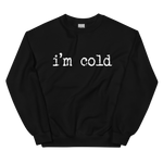 Load image into Gallery viewer, I&#39;m Cold Sweatshirt
