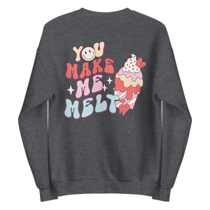 You Make Me Melt Sweatshirt