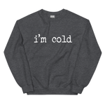 Load image into Gallery viewer, I&#39;m Cold Sweatshirt
