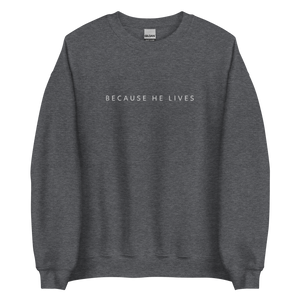 Because He Lives *Embroidered* Sweatshirt [Dark Colors]