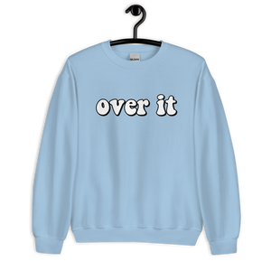 Over It Sweatshirt