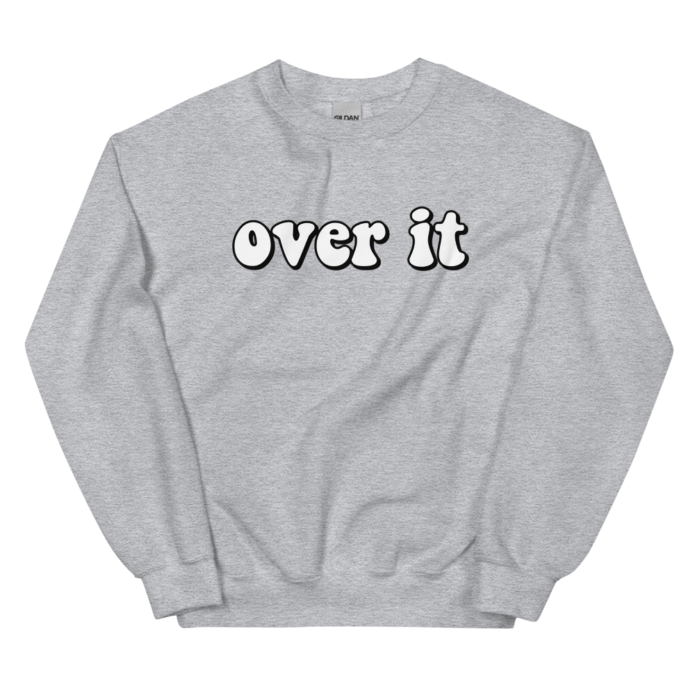 Over It Sweatshirt